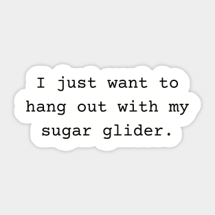 I want to be with my sugar glider Sticker